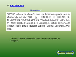 10. BIBLIOGRAFIA

                         Un congreso




   Este modelo de Bibliografía muestra como se ingresa un
   congreso.




                                                        ANTERIOR   SIGUIENTE
 