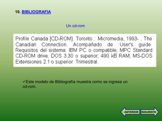 10. BIBLIOGRAFIA


                         Un cd-rom




   Este modelo de Bibliografía muestra como se ingresa un
   cd-rom.




                                                        ANTERIOR   SIGUIENTE
 