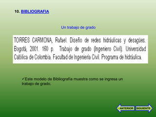 10. BIBLIOGRAFIA



                        Un trabajo de grado




   Este modelo de Bibliografía muestra como se ingresa un
   trabajo de grado.




                                                        ANTERIOR   SIGUIENTE
 