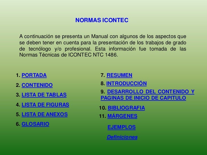 NORMAS ICONTEC A continuación se presenta un Manual con algunos de los aspectos que se deben tener en cuenta para la prese...
