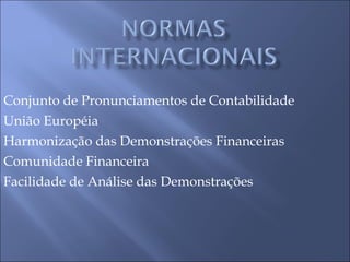 Conjunto de Pronunciamentos de Contabilidade União Européia Harmonização das Demonstrações Financeiras Comunidade Financeira Facilidade de Análise das Demonstrações 