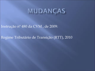 Instrução nº 480 da CVM , de 2009: Regime Tributário de Transição (RTT), 2010 