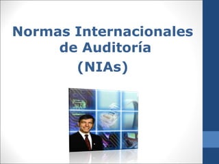 Normas Internacionales
     de Auditoría
       (NIAs)
 