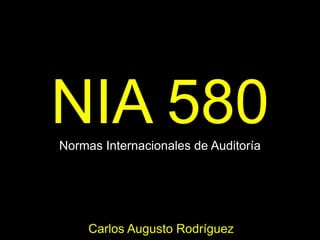 NIA 580Normas Internacionales de Auditoría
Carlos Augusto Rodríguez
 
