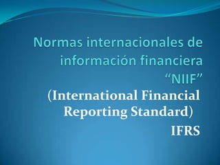 (International Financial
Reporting Standard)
IFRS
 