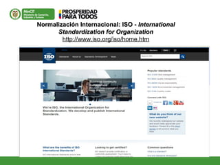 Normalización Internacional: ISO -Normalización Internacional: ISO - InternationalInternational
Standardization for OrganizationStandardization for Organization
http://www.iso.org/iso/home.htm
 