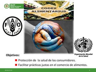 8GD-FM-016 V4
Protección de la salud de los consumidores.
Facilitar prácticas justas en el comercio de alimentos.
Objetivos:
 