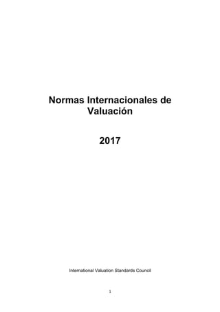 1
Normas Internacionales de
Valuación
2017
International Valuation Standards Council
 