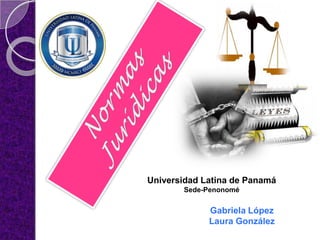 Universidad Latina de Panamá
       Sede-Penonomé

             Gabriela López
             Laura González
 