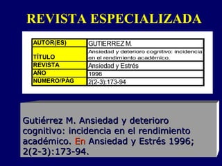 REVISTA ESPECIALIZADA Gutiérrez M. Ansiedad y deterioro cognitivo: incidencia en el rendimiento académico.  En   Ansiedad y Estrés 1996; 2(2-3):173-94. 