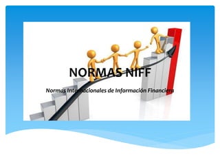 NORMAS NIFF
Normas Internacionales de Información Financiera
 