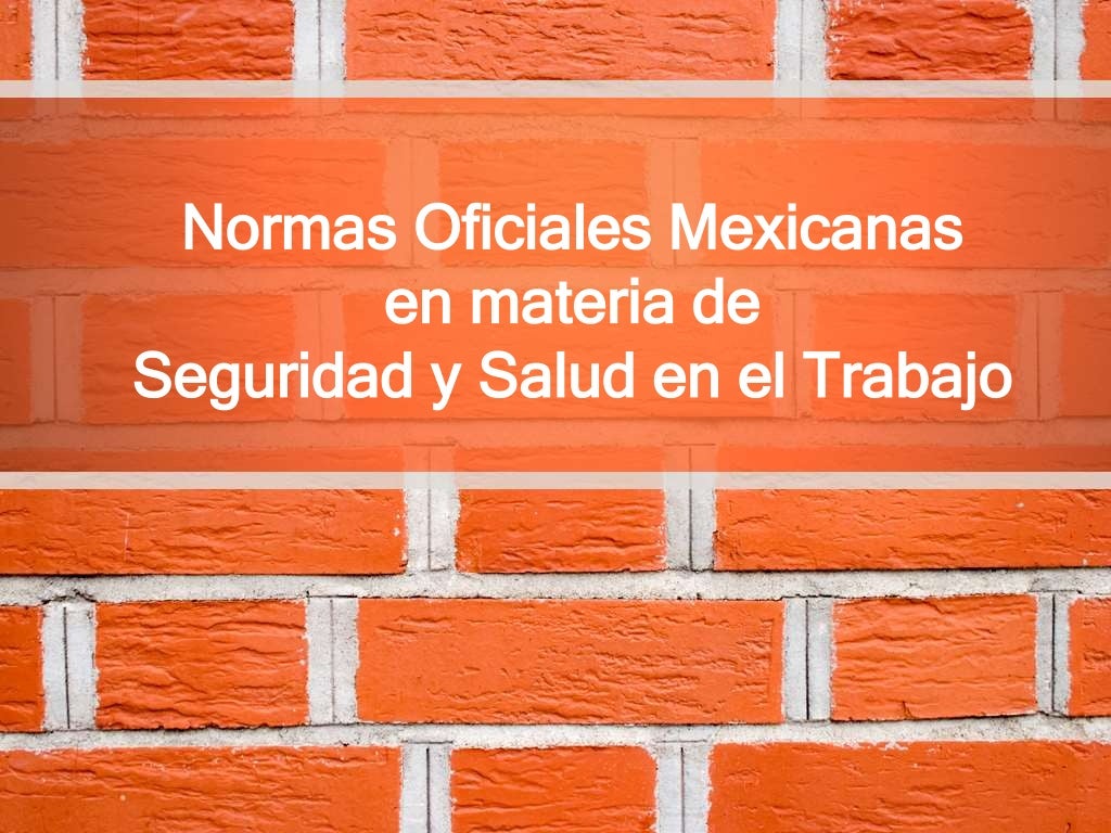 Normas oficiales mexicanas en materia de seguridad industrial y Salud… Normas oficiales mexicanas en materia de seguridad industrial y Salud…