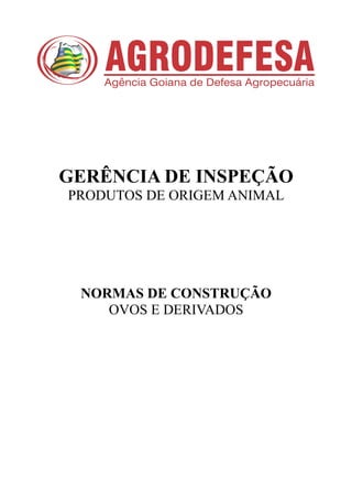 GERÊNCIA DE INSPEÇÃO
PRODUTOS DE ORIGEM ANIMAL
NORMAS DE CONSTRUÇÃO
OVOS E DERIVADOS
 