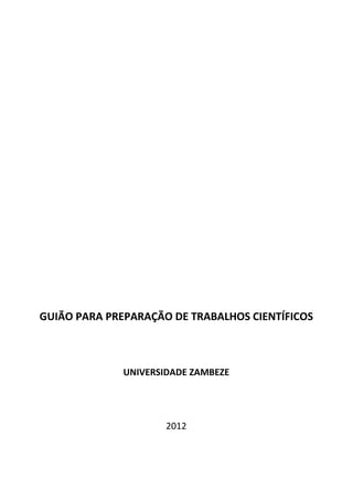 GUIÃO PARA PREPARAÇÃO DE TRABALHOS CIENTÍFICOS
UNIVERSIDADE ZAMBEZE
2012
 