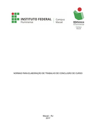 NORMAS PARA ELABORAÇÃO DE TRABALHO DE CONCLUSÃO DE CURSO
Macaé – RJ
2017
 