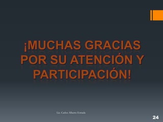 Lic. Carlos Alberto Estrada

                              24
 