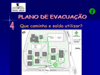 PLANO DE EVACUAÇÃO Que caminho e saída utilizar? 4 