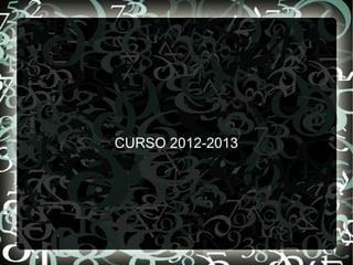 CURSO 2012-2013
 