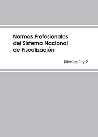 Normas Profesionales
del Sistema Nacional
de Fiscalización
						 Niveles 1 y 2
 