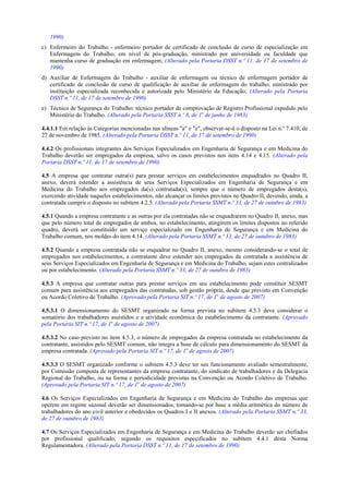 1990)
c) Enfermeiro do Trabalho - enfermeiro portador de certificado de conclusão de curso de especialização em
Enfermagem do Trabalho, em nível de pós-graduação, ministrado por universidade ou faculdade que
mantenha curso de graduação em enfermagem; (Alterado pela Portaria DSST n.º 11, de 17 de setembro de
1990)
d) Auxiliar de Enfermagem do Trabalho - auxiliar de enfermagem ou técnico de enfermagem portador de
certificado de conclusão de curso de qualificação de auxiliar de enfermagem do trabalho, ministrado por
instituição especializada reconhecida e autorizada pelo Ministério da Educação; (Alterado pela Portaria
DSST n.º 11, de 17 de setembro de 1990)
e) Técnico de Segurança do Trabalho: técnico portador de comprovação de Registro Profissional expedido pelo
Ministério do Trabalho. (Alterado pela Portaria SSST n.º 8, de 1o de junho de 1983)
4.4.1.1 Em relação às Categorias mencionadas nas alíneas "a" e "e", observar-se-à o disposto na Lei n.º 7.410, de
27 de novembro de 1985. (Alterado pela Portaria DSST n.º 11, de 17 de setembro de 1990)
4.4.2 Os profissionais integrantes dos Serviços Especializados em Engenharia de Segurança e em Medicina do
Trabalho deverão ser empregados da empresa, salvo os casos previstos nos itens 4.14 e 4.15. (Alterado pela
Portaria DSST n.º 11, de 17 de setembro de 1990)
4.5 A empresa que contratar outra(s) para prestar serviços em estabelecimentos enquadrados no Quadro II,
anexo, deverá estender a assistência de seus Serviços Especializados em Engenharia de Segurança e em
Medicina do Trabalho aos empregados da(s) contratada(s), sempre que o número de empregados desta(s),
exercendo atividade naqueles estabelecimentos, não alcançar os limites previstos no Quadro II, devendo, ainda, a
contratada cumprir o disposto no subitem 4.2.5. (Alterado pela Portaria SSMT n.º 33, de 27 de outubro de 1983)
4.5.1 Quando a empresa contratante e as outras por ela contratadas não se enquadrarem no Quadro II, anexo, mas
que pelo número total de empregados de ambos, no estabelecimento, atingirem os limites dispostos no referido
quadro, deverá ser constituído um serviço especializado em Engenharia de Segurança e em Medicina do
Trabalho comum, nos moldes do item 4.14. (Alterado pela Portaria SSMT n.º 33, de 27 de outubro de 1983)
4.5.2 Quando a empresa contratada não se enquadrar no Quadro II, anexo, mesmo considerando-se o total de
empregados nos estabelecimentos, a contratante deve estender aos empregados da contratada a assistência de
seus Serviços Especializados em Engenharia de Segurança e em Medicina do Trabalho, sejam estes centralizados
ou por estabelecimento. (Alterado pela Portaria SSMT n.º 33, de 27 de outubro de 1983)
4.5.3 A empresa que contratar outras para prestar serviços em seu estabelecimento pode constituir SESMT
comum para assistência aos empregados das contratadas, sob gestão própria, desde que previsto em Convenção
ou Acordo Coletivo de Trabalho. (Aprovado pela Portaria SIT n.º 17, de 1o de agosto de 2007)
4.5.3.1 O dimensionamento do SESMT organizado na forma prevista no subitem 4.5.3 deve considerar o
somatório dos trabalhadores assistidos e a atividade econômica do estabelecimento da contratante. (Aprovado
pela Portaria SIT n.º 17, de 1o de agosto de 2007)
4.5.3.2 No caso previsto no item 4.5.3, o número de empregados da empresa contratada no estabelecimento da
contratante, assistidos pelo SESMT comum, não integra a base de cálculo para dimensionamento do SESMT da
empresa contratada. (Aprovado pela Portaria SIT n.º 17, de 1o de agosto de 2007)
4.5.3.3 O SESMT organizado conforme o subitem 4.5.3 deve ter seu funcionamento avaliado semestralmente,
por Comissão composta de representantes da empresa contratante, do sindicato de trabalhadores e da Delegacia
Regional do Trabalho, ou na forma e periodicidade previstas na Convenção ou Acordo Coletivo de Trabalho.
(Aprovado pela Portaria SIT n.º 17, de 1o de agosto de 2007)
4.6 Os Serviços Especializados em Engenharia de Segurança e em Medicina do Trabalho das empresas que
operem em regime sazonal deverão ser dimensionados, tomando-se por base a média aritmética do número de
trabalhadores do ano civil anterior e obedecidos os Quadros I e II anexos. (Alterado pela Portaria SSMT n.º 33,
de 27 de outubro de 1983)
4.7 Os Serviços Especializados em Engenharia de Segurança e em Medicina do Trabalho deverão ser chefiados
por profissional qualificado, segundo os requisitos especificados no subitem 4.4.1 desta Norma
Regulamentadora. (Alterado pela Portaria DSST n.º 11, de 17 de setembro de 1990)

 