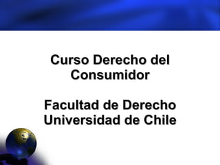 Curso Derecho del Consumidor Facultad de Derecho Universidad de Chile 