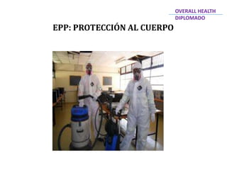 EPP: PROTECCIÓN AL CUERPO
OVERALL HEALTH
DIPLOMADO
 