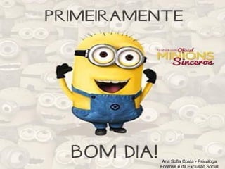 Ana Sofia Costa - Psicóloga
Forense e da Exclusão Social

 