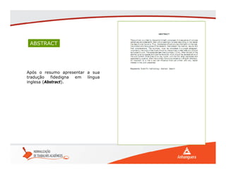ABSTRACT
Após o resumo apresentar a sua
tradução fidedigna em língua
inglesa (Abstract).
 