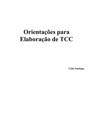 Orientações para
Elaboração de TCC
Célio Santiago
 