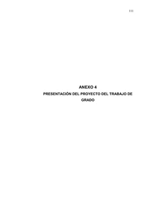 111
ANEXO 4
PRESENTACIÓN DEL PROYECTO DEL TRABAJO DE
GRADO
 