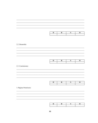 ____________________________________________________________________________________
____________________________________________________________________________________
____________________________________________________________________________________
____________________________________________________________________________________
D R S O
2.2. Desarrollo:
____________________________________________________________________________________
____________________________________________________________________________________
____________________________________________________________________________________
____________________________________________________________________________________
D R S O
2.3. Conclusiones:
____________________________________________________________________________________
____________________________________________________________________________________
____________________________________________________________________________________
____________________________________________________________________________________
D R S O
3. Páginas Posteriores:
____________________________________________________________________________________
____________________________________________________________________________________
____________________________________________________________________________________
____________________________________________________________________________________
D R S O
86
 
