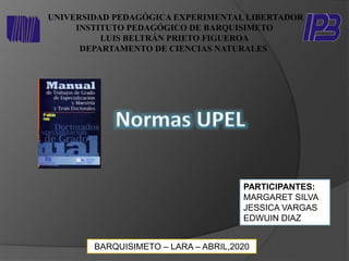 UNIVERSIDAD PEDAGÓGICA EXPERIMENTAL LIBERTADOR
INSTITUTO PEDAGÓGICO DE BARQUISIMETO
LUIS BELTRÁN PRIETO FIGUEROA
DEPARTAMENTO DE CIENCIAS NATURALES
PARTICIPANTES:
MARGARET SILVA
JESSICA VARGAS
EDWUIN DIAZ
BARQUISIMETO – LARA – ABRIL,2020
 