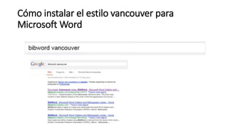 Cómo instalar el estilo vancouver para
Microsoft Word
 