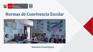 Normas de Convivencia Escolar
Demetrio Ccesa Rayme
 