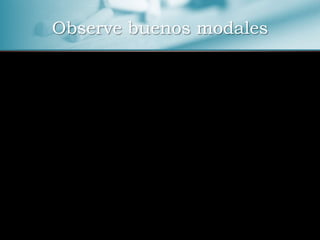 Observe buenos modales 
