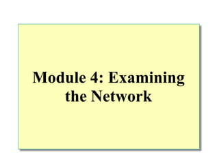 Module 4: Examining the Network  