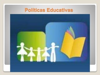 Políticas Educativas
 