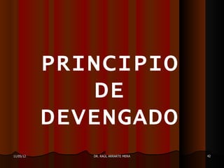 PRINCIPIO
              DE
           DEVENGADO
11/05/12      DR. RAÚL ARRARTE MERA   42
 