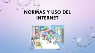 NORMAS Y USO DEL
INTERNET
 