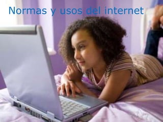 Normas y usos del internet
 
