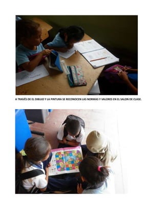 A TRAVÉS DE EL DIBUJO Y LA PINTURA SE RECONOCEN LAS NORMAS Y VALORES EN EL SALON DE CLASE.
 