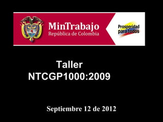 Taller
NTCGP1000:2009


   Septiembre 12 de 2012
 