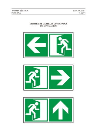 NTP 399.010-1
81 de 94
NORMA TÉCNICA
PERUANA
EJEMPLO DE CARTELES COMBINADOS
DE EVACUACIÓN
 