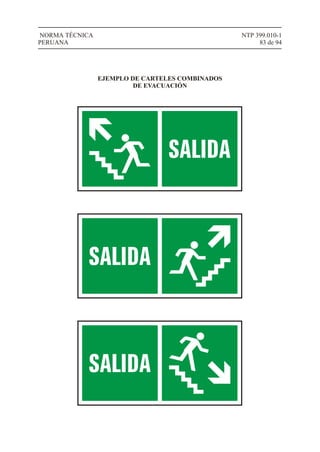 NTP 399.010-1
83 de 94
NORMA TÉCNICA
PERUANA
EJEMPLO DE CARTELES COMBINADOS
DE EVACUACIÓN
 
