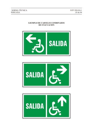 NTP 399.010-1
85 de 94
NORMA TÉCNICA
PERUANA
EJEMPLO DE CARTELES COMBINADOS
DE EVACUACIÓN
 