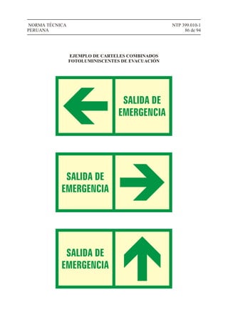 NTP 399.010-1
86 de 94
NORMA TÉCNICA
PERUANA
EJEMPLO DE CARTELES COMBINADOS
FOTOLUMINISCENTES DE EVACUACIÓN
 