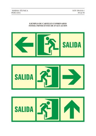 NTP 399.010-1
88 de 94
NORMA TÉCNICA
PERUANA
EJEMPLO DE CARTELES COMBINADOS
FOTOLUMINISCENTES DE EVACUACIÓN
 