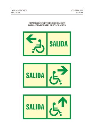 NTP 399.010-1
91 de 94
NORMA TÉCNICA
PERUANA
EJEMPLO DE CARTELES COMBINADOS
FOTOLUMINISCENTES DE EVACUACIÓN
 