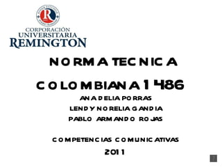 ANA DELIA PORRAS LENDY NORELIA GANDIA PABLO ARMANDO ROJAS COMPETENCIAS COMUNICATIVAS 2011 NORMA TECNICA COLOMBIANA  1486   