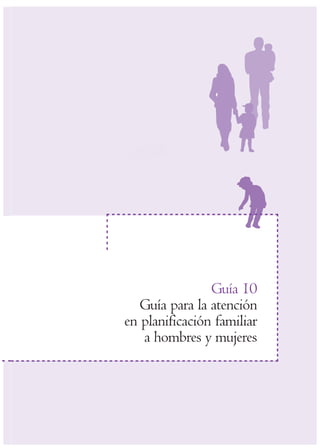 Guía 10
Guía para la atención
en planificación familiar
a hombres y mujeres
 